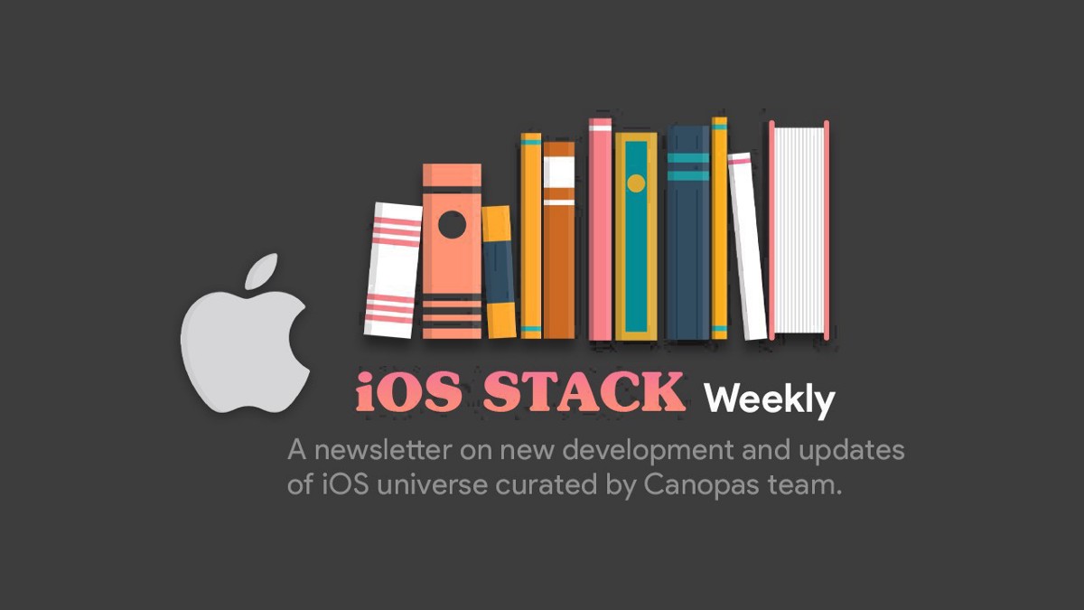 iOS Stack Weekly — Issue #27. Welcome to iOS Weekly — a newsletter on… | by Amisha I | Canopas