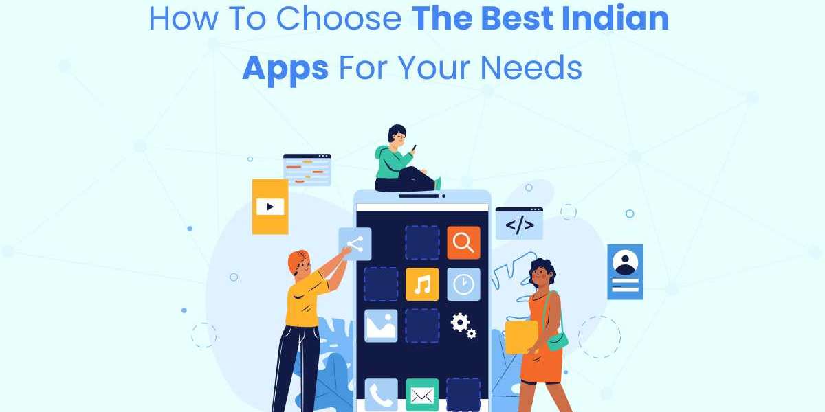 How to Choose the Best Indian Apps for Your Needs?