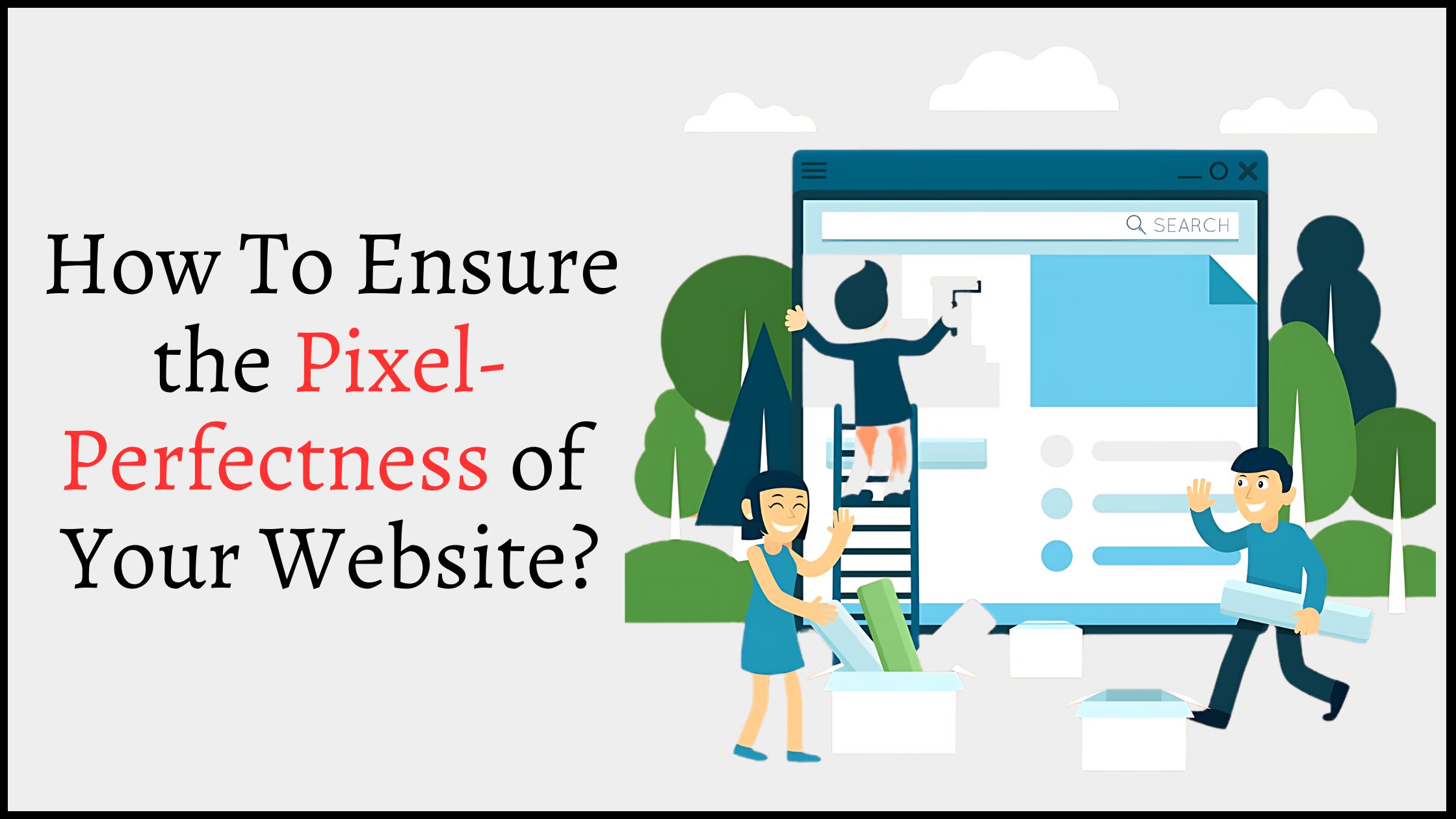 Follow the Right Tips to Ensure a Pixel-Perfect Website