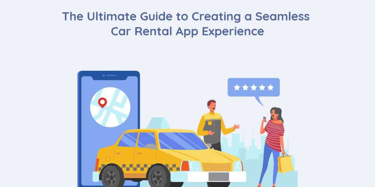 The Ultimate Guide to Creating a Seamless Car Rental App Experience