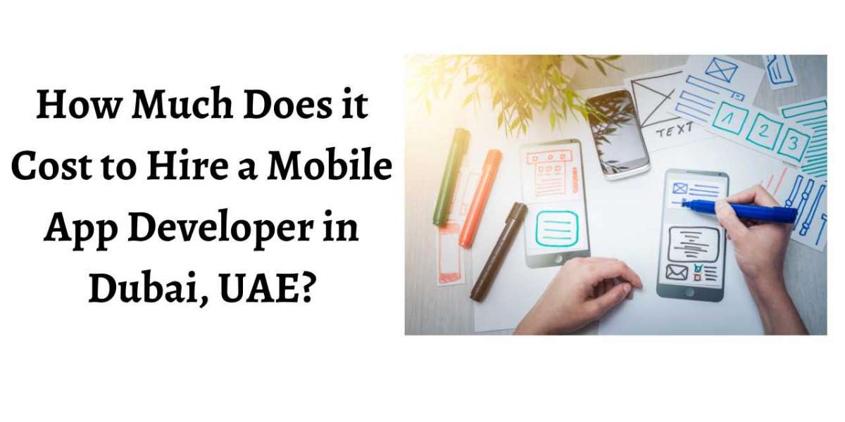 How Much Does it Cost to Hire a Mobile App Developer in Dubai, UAE?