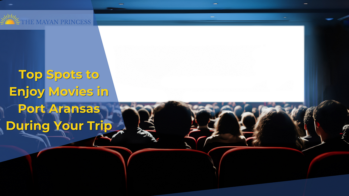 Top Spots to Enjoy Movies in Port Aransas During Trip  | Medium