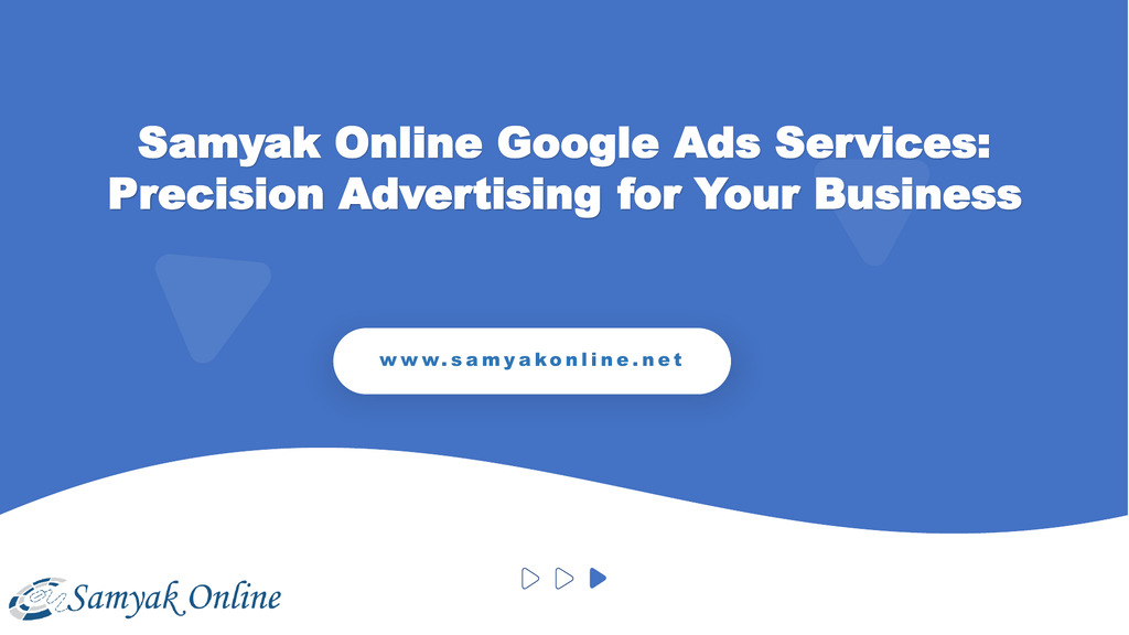 Samyak Online Google Ads Services: Precision Advertising for Your Business