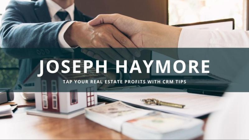 Joseph Haymore: Tap Into Real Estate Profits with CRM Tips